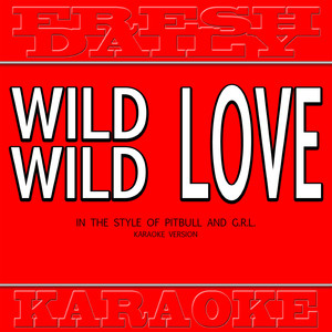 Wild Wild Love (In the Style of Pitbull and G.R.L.) (Karaoke Version)
