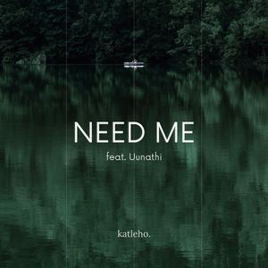 Need Me (feat. Uunathi)