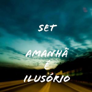 Set Amanha É Ilusório