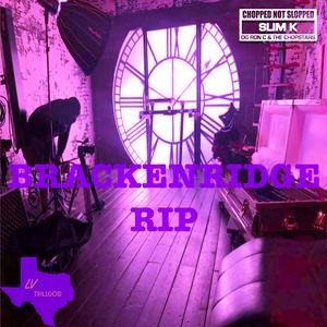 Brackenridge RIP (DJ Slim K Chopped Not Slopped Remix) (DJ Slim K Chopped Not Slopped Remix)