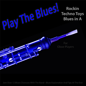 Play the Blues! Rockin Techno Toys Blues in A (For Oboe Players)