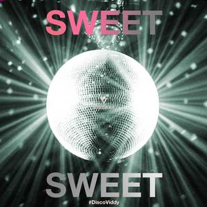 SWEET SWEET (#DiscoViddy)