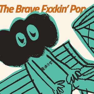 The Brave Fxxkin’ Pop