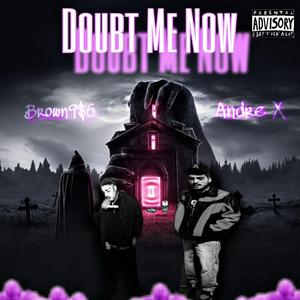 Doubt Me Now (feat. Andre X)