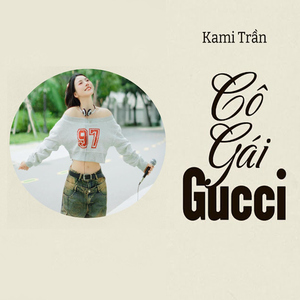 Cô Gái Gucci (Kami Trần Cover)