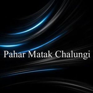 Pahar Matak Chalungi
