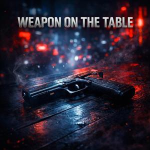 WEAPON ON THE TABLE
