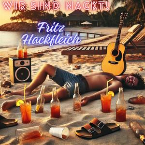 Wir sind nackt! (feat. Fritz Hackfleich)