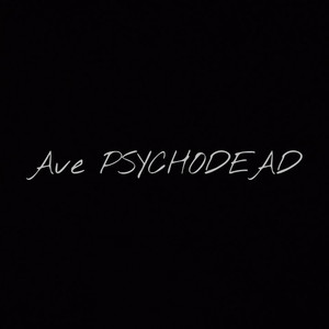 Ave PSYCHODEAD