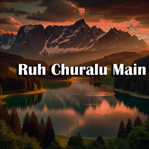 Ruh Churalu Main