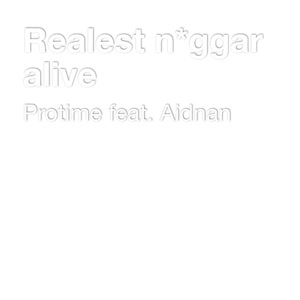 Realest n*ggar alive