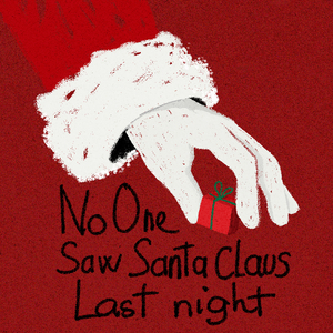 No One Saw Santa Claus Last Night