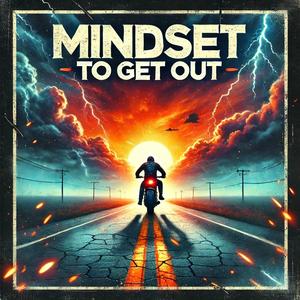 Mindset to Get Out