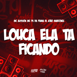 LOUCA ELA TA FICANDO - MC ALYSSON e MC PK DA PENHA (DJ JOÃO MARCONEX)