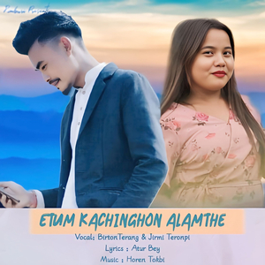 Etum Kachinghon Alamthe (Karbi Song)