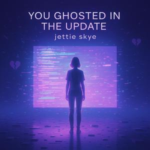 You Ghosted in the Update
