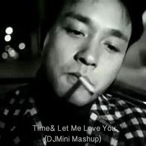 DJMINI - Time & Let Me Love You(DJMini Mashup)