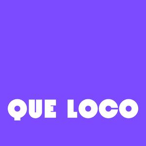 que loco