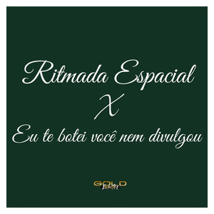 Ritmada Espacial X Eu Te Botei Você Nem Divulgou