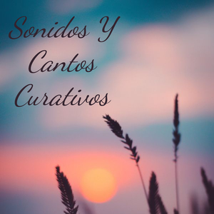 Sonidos Y Cantos Curativos