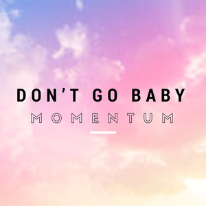 Don’t Go Baby