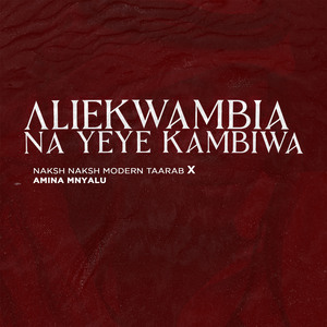 Aliekwambia Na Yeye Kaambiwa (Taarab)