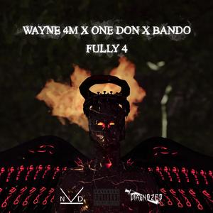 Fully 4 (feat. Wayne 4M, One Don & Bando)