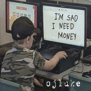 I'm Sad I Need Money