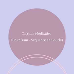 Éclaboussures Reposantes (Bruit Brun - Séquence en Boucle)