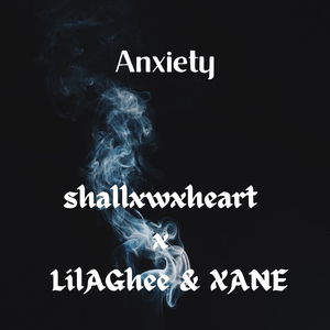 Anxiety (feat. LilAGhee & Xane)