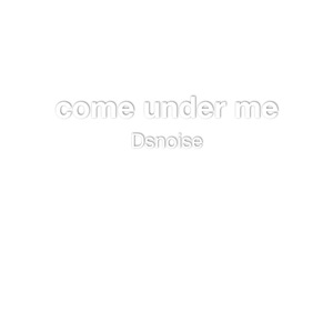 come under me