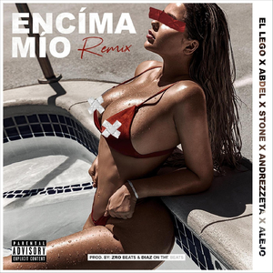 Encima Mio (Remix) [feat. Stone, Andrezzeta, Abdel & Alejo]