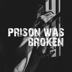 Prison Was Broken