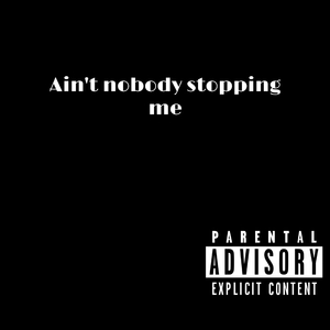 Ain't nobody stopping me