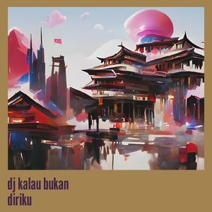 Dj Kalau Bukan Diriku