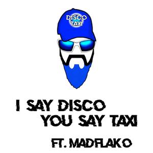 I Say Disco You Say Taxi (feat. Madflako, Infinity Wilk & Samael Wilk)