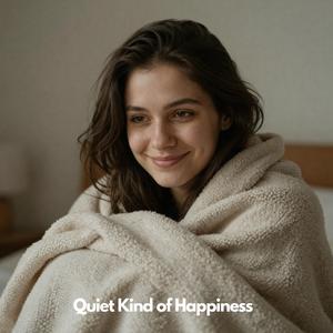 Quiet Kind of Happiness