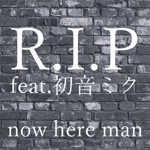 R.I.P (feat. 初音ミク)