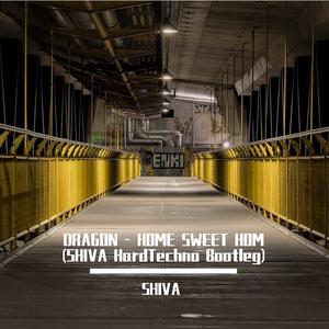 DRAGON - HOME SWEET HOME(SHIVA HardTechno Bootleg)