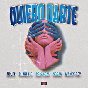 Quiero Darte (feat. Cris loza, Charlie Bermudez, Sosaa & Mayky Boy)