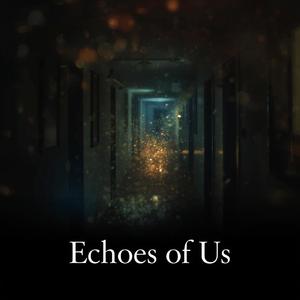 Echoes of us