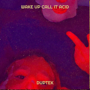 Wake up Call It Acid