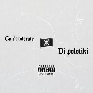 Cant tolerate di polotiki