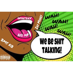 We Be Shit Talking