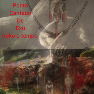 Ponto cantado de Exu/ iroko o tempo