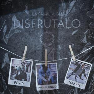 Disfrutalo (feat. Haxah, Ivan El Unico & Edy-P)