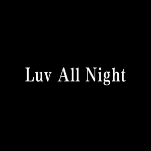 Luv all night（翻自 Labby/Leesiky.）
