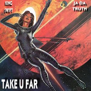 TAKE U FAR (feat. JA Da Truth)