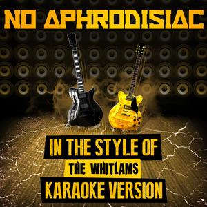 No Aphrodisiac (In the Style of the Whitlams) [Karaoke Version]