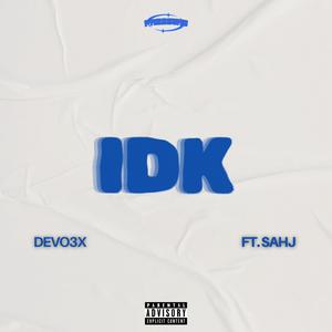 IDK (feat. Sahj)